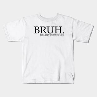 Bruh Formerly Known as Mom Kids T-Shirt